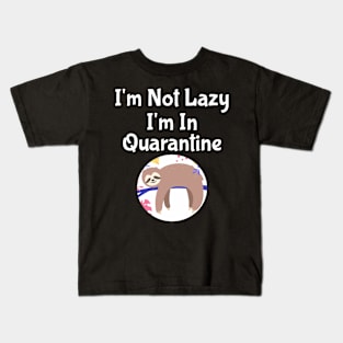 I'm Not Lazy I'm In Quarantine Kids T-Shirt